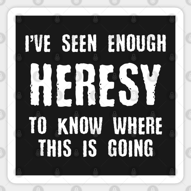 Heresy Meme Quotes Tabletop Wargaming and Miniatures Addict Sticker by pixeptional